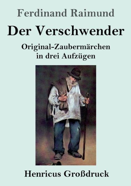 Cover for Ferdinand Raimund · Der Verschwender (Grossdruck): Original-Zaubermarchen in drei Aufzugen (Pocketbok) (2020)