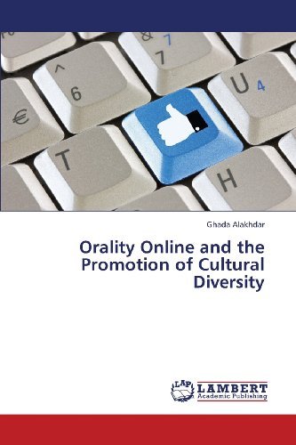 Orality Online and the Promotion of Cultural Diversity - Ghada Alakhdar - Kirjat - LAP LAMBERT Academic Publishing - 9783848409709 - torstai 7. helmikuuta 2013
