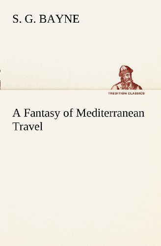 Cover for S. G. Bayne · A Fantasy of Mediterranean Travel (Tredition Classics) (Paperback Book) (2012)