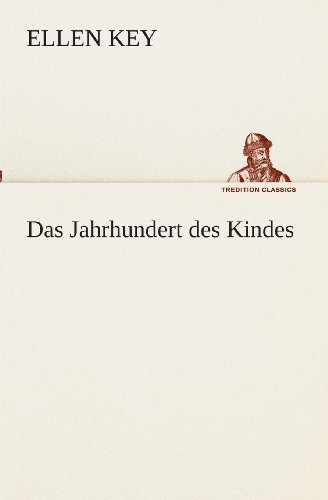 Cover for Ellen Key · Das Jahrhundert Des Kindes (Tredition Classics) (German Edition) (Paperback Book) [German edition] (2013)