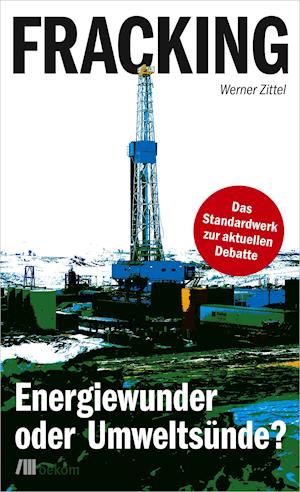 Fracking - Werner Zittel - Books - Oekom Verlag GmbH - 9783865817709 - March 14, 2016