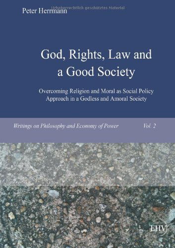 Cover for Peter Herrmann · God, Rights, Law and a Good Society: Overcoming Religion and Moral As Social Policy Approach in a Godless and Amoral Society (Taschenbuch) (2012)