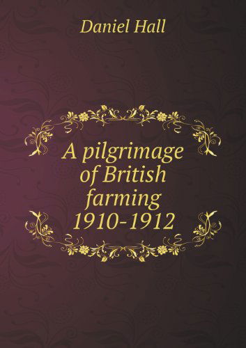 Cover for Daniel Hall · A Pilgrimage of British Farming 1910-1912 (Paperback Book) (2013)