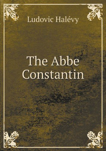 Cover for Ludovic Halevy · The Abbe Constantin (Paperback Book) (2013)