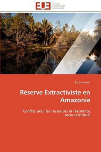 Cover for Edane Acioli · Réserve Extractiviste en Amazonie: Conflits Pour Les Ressouces et Résistence  Socio-territorial (Paperback Bog) [French edition] (2018)