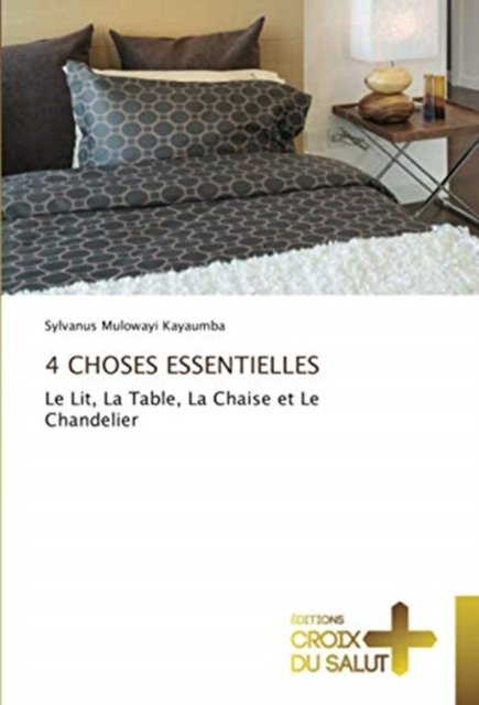 4 Choses Essentielles - Sylvanus Mulowayi Kayaumba - Books - Ditions Croix Du Salut - 9786137375709 - January 15, 2021
