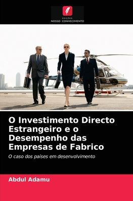 O Investimento Directo Estrangeiro e o Desempenho das Empresas de Fabrico - Abdul Adamu - Books - Edições Nosso Conhecimento - 9786202897709 - April 20, 2021
