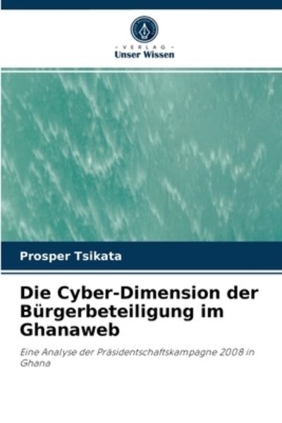 Cover for Prosper Tsikata · Die Cyber-Dimension der Burgerbeteiligung im Ghanaweb (Paperback Book) (2021)