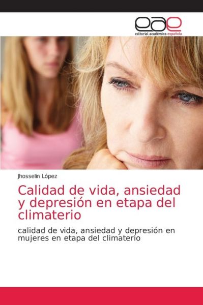 Cover for Jhosselin Lopez · Calidad de vida, ansiedad y depresion en etapa del climaterio (Paperback Book) (2021)