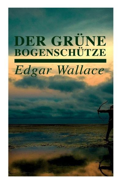 Cover for Edgar Wallace · Der grune Bogenschutze (Taschenbuch) (2018)