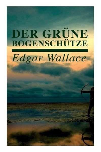 Cover for Edgar Wallace · Der grune Bogenschutze (Paperback Book) (2018)