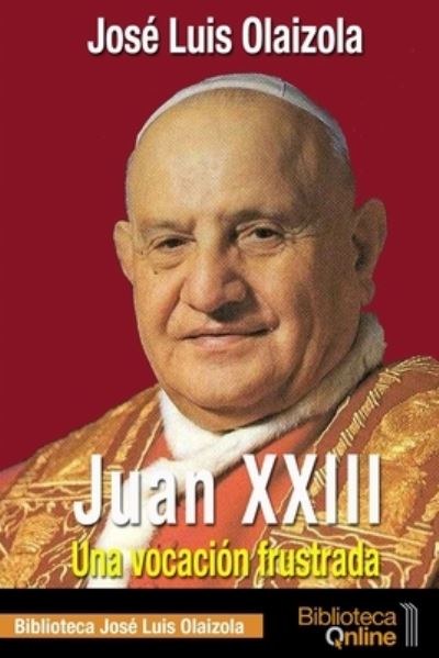 Cover for Jose Luis Olaizola · Juan XXIII. Una vocacion frustrada (Paperback Book) (2017)