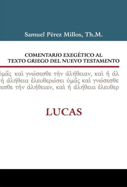Cover for Millos Samuel Perez Millos · Comentario exegetico al texto griego del Nuevo Testamento: Lucas - Comentario exegetico al texto griego del N. T. (Hardcover Book) (2018)