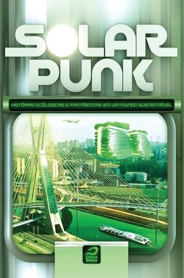 Cover for Gerson Lodi-Ribeiro · Solarpunk. Histórias Ecológicas e Fantásticas em Um Mundo Sustentável (Paperback Book) (2022)