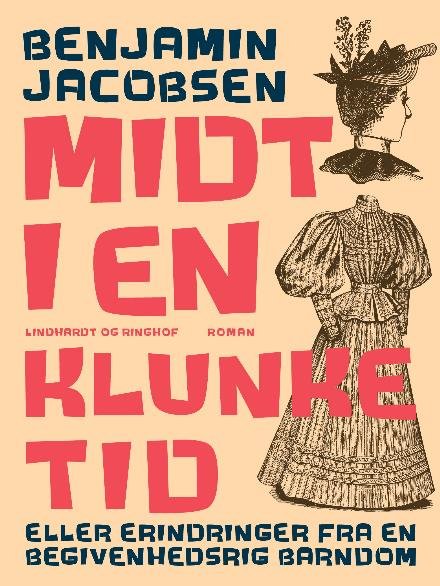 Cover for Benjamin Jacobsen · Midt i en klunketid: Midt i en klunketid - eller erindringer fra en begivenhedsrig barndom (Heftet bok) [2. utgave] (2017)