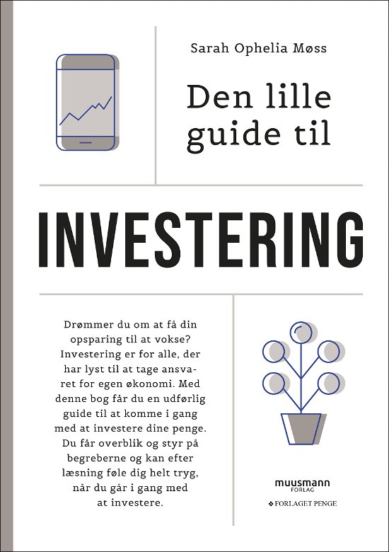 Den lille guide til privatøkonomi: Den lille guide til investering - Sarah Ophelia Møss - Books - Muusmann Forlag & Forlaget Penge - 9788794532709 - May 21, 2024