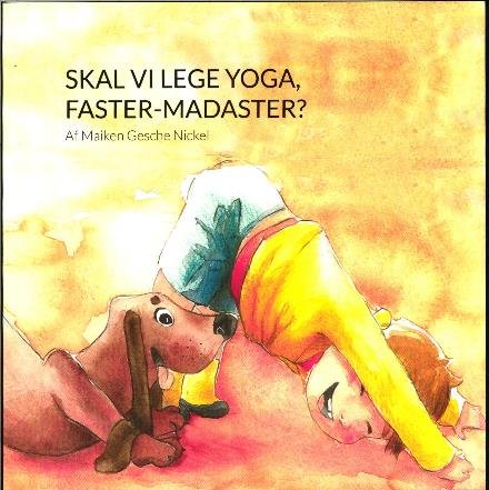 Cover for Maiken Gesche Nickel · Skal vi lege yoga, Faster-Madaster ? (Poketbok) [1:a utgåva] (2017)