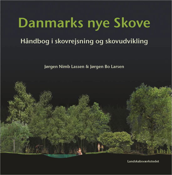 Cover for Jørgen Nimb Lassen og Jørgen Bo Larsen · Danmarks nye skove (Gebundesens Buch) [1. Ausgabe] [Indbundet] (2017)