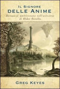 Cover for Greg Keyes · Il Signore Delle Anime. Romanzo Ambientato Nell'Universo Di Elder Scrolls (Book)
