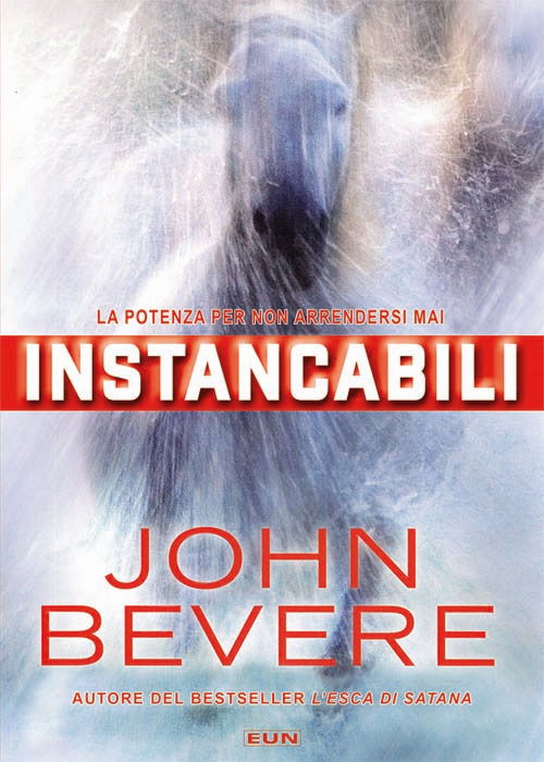 Cover for John Bevere · Instancabili. La Potenza Per Non Arrendersi Mai. Nuova Ediz. (Book)