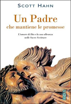 Cover for Scott Hahn · Un Padre Che Mantiene Le Promesse. L'amore Di Dio E La Sua Alleanza Nelle Sacre Scritture (Book)