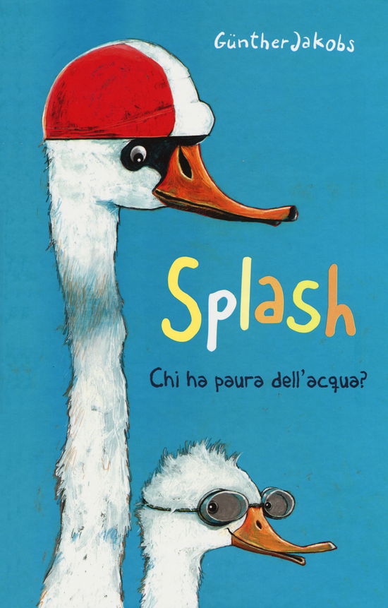 Cover for Günther Jacobs · Splash. Chi Ha Paura Dell'acqua? Ediz. A Colori (Bok)