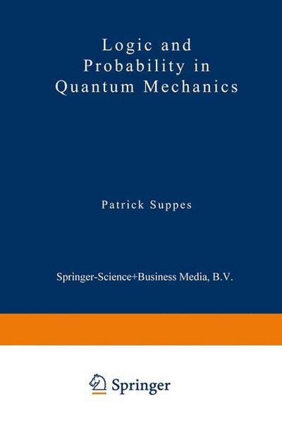 Cover for Patrick Suppes · Logic and Probability in Quantum Mechanics - Synthese Library (Innbunden bok) [1976 edition] (1975)