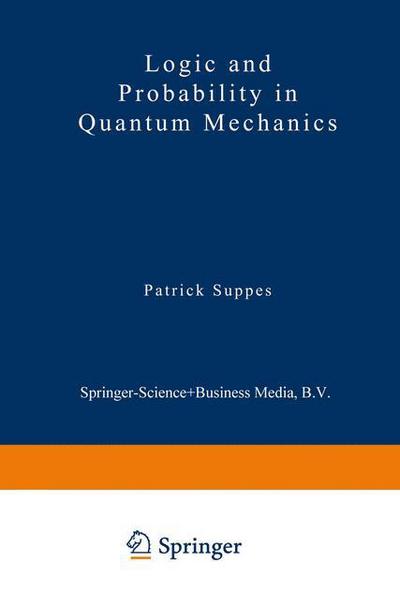 Logic and Probability in Quantum Mechanics - Synthese Library - Patrick Suppes - Books - Springer - 9789027705709 - December 31, 1975