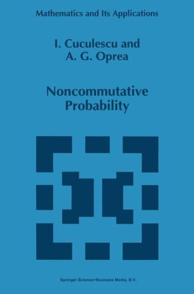 Cover for Ioan Cuculescu · Noncommutative Probability - Mathematics and Its Applications (Paperback Bog) [Softcover Reprint of the Original 1st Ed. 1994 edition] (2010)