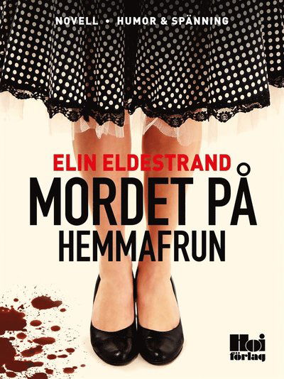 Cover for Elin Eldestrand · En hemmafrus bekännelser: Mordet på hemmafrun (ePUB) (2015)