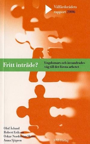 Cover for Anna Sjögren · Välfärdspolitiska rådets rapport: Fritt inträde? : Ungdomars och invandrades väg till det första arbetet (Book) (2006)