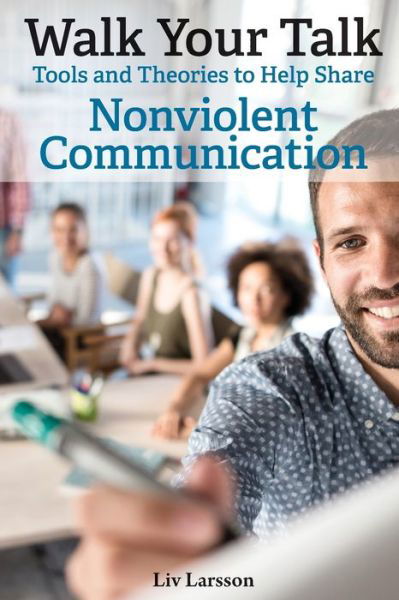 Cover for LIV Larsson · Walk Your Talk; Tools and Theories To Share Nonviolent Communication (Pocketbok) (2019)