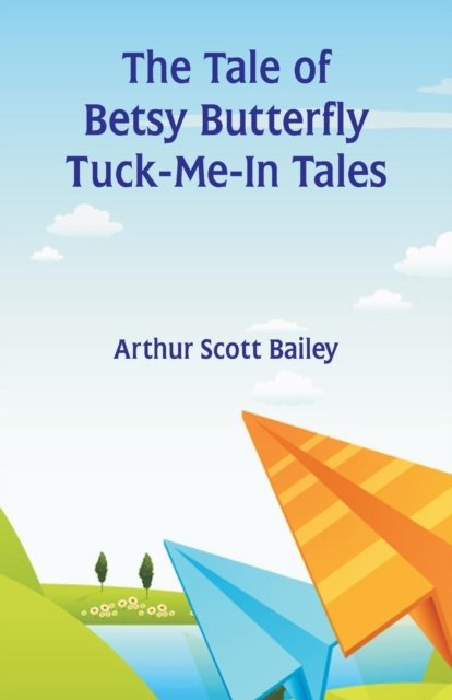 Cover for Arthur Scott Bailey · The Tale of Betsy Butterfly Tuck-Me-In Tales (Paperback Bog) (2018)