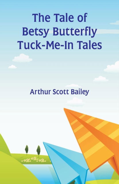 Cover for Arthur Scott Bailey · The Tale of Betsy Butterfly Tuck-Me-In Tales (Taschenbuch) (2018)