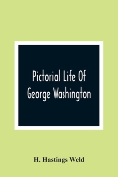 Cover for H Hastings Weld · Pictorial Life Of George Washington (Pocketbok) (2021)