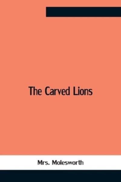 Cover for Mrs Molesworth · The Carved Lions (Paperback Bog) (2021)