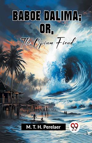 Cover for M. T. H. Perelaer · Baboe Dalima; or, the Opium Fiend (Paperback Book) (2023)