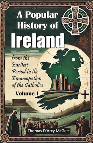 Cover for Thomas D'Arcy McGee · A Popular History of Irelandfrom the Earliest Period to the Emancipation of the Catholics Volume I (Edition2024) (Paperback Book) (2024)