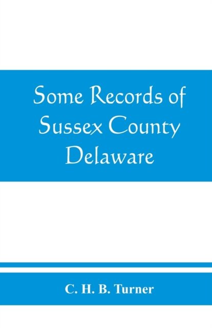 Cover for C H B Turner · Some records of Sussex County, Delaware (Paperback Book) (2019)