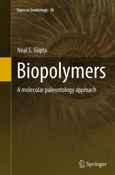 Neal S. Gupta · Biopolymers: A molecular paleontology approach - Topics in Geobiology (Paperback Book) [Softcover reprint of the original 1st ed. 2014 edition] (2016)