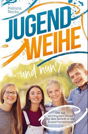Cover for Patricia Recks · Jugendweihe - und nun? Die 145 wichtigsten Dinge für den Schritt in die Erwachsenenwelt (Paperback Book) (2022)