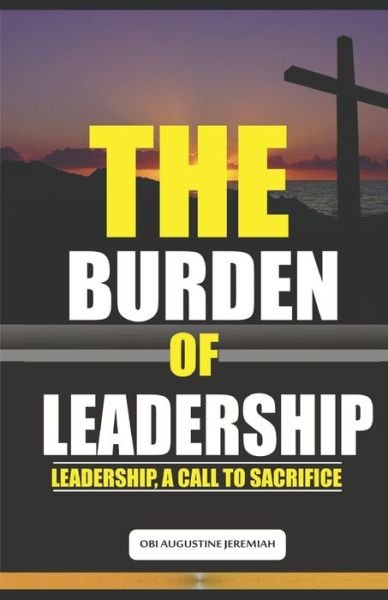 Cover for Obi Augustine Jeremiah · The Burden of Leadership (Paperback Book) (2019)