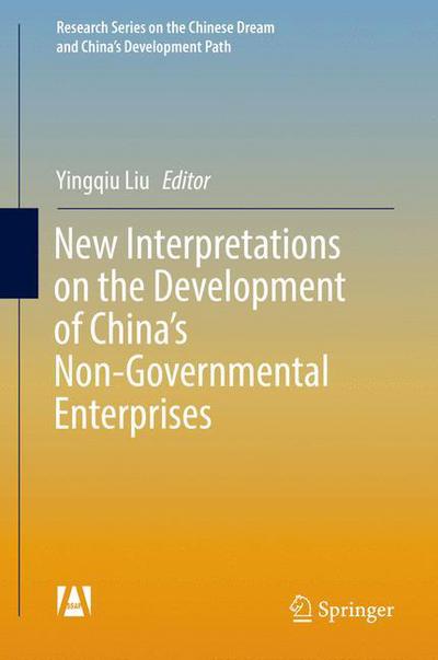 Cover for New Interpretations on the Development of China's Non-Governmental Enterprises - Research Series on the Chinese Dream and China's Development Path (Hardcover Book) [1st ed. 2017 edition] (2017)