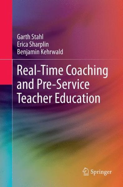 Cover for Garth Stahl · Real-Time Coaching and Pre-Service Teacher Education (Paperback Book) [Softcover reprint of the original 1st ed. 2018 edition] (2018)