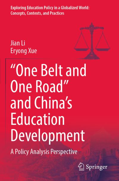 Cover for Jian Li · “One Belt and One Road” and China’s Education Development: A Policy Analysis Perspective - Exploring Education Policy in a Globalized World: Concepts, Contexts, and Practices (Taschenbuch) [1st ed. 2021 edition] (2022)