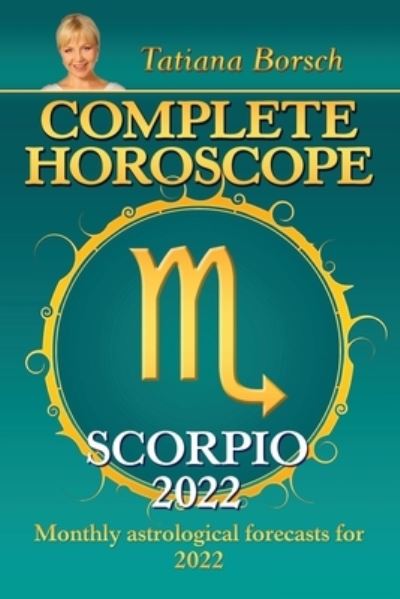 Cover for Tatiana Borsch · Complete Horoscope Scorpio 2022: Monthly Astrological Forecasts for 2022 (Paperback Book) (2021)