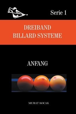 Dreiband Billard Systeme - Anfang - Dreiband Billard Systeme - Murat Kocak - Books - Murat Kocak - 9798201514709 - July 12, 2021