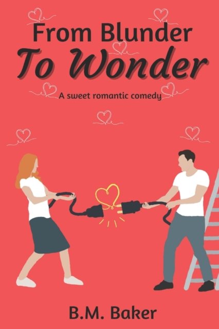 Cover for B M Baker · From Blunder To Wonder: A Sweet Romantic Comedy - Wonders Never Cease (Paperback Book) (2022)