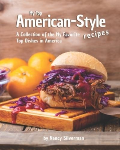 Cover for Nancy Silverman · My Top American-Style Recipes: A Collection of the My Favorite Top Dishes in America (Pocketbok) (2021)