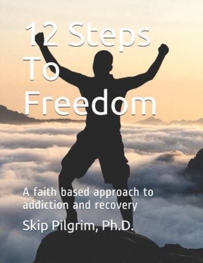 Cover for Skip Pilgrim · 12 Steps To Freedom (Paperback Bog) (2020)